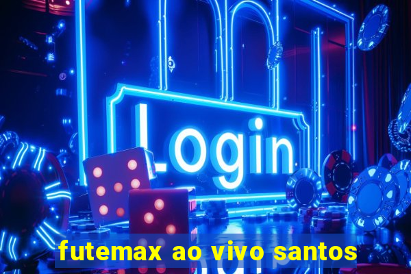 futemax ao vivo santos