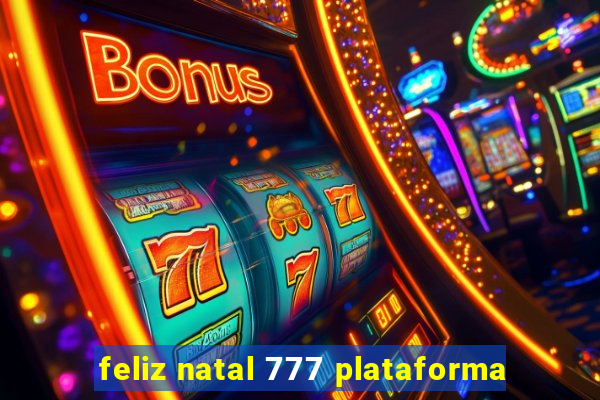 feliz natal 777 plataforma