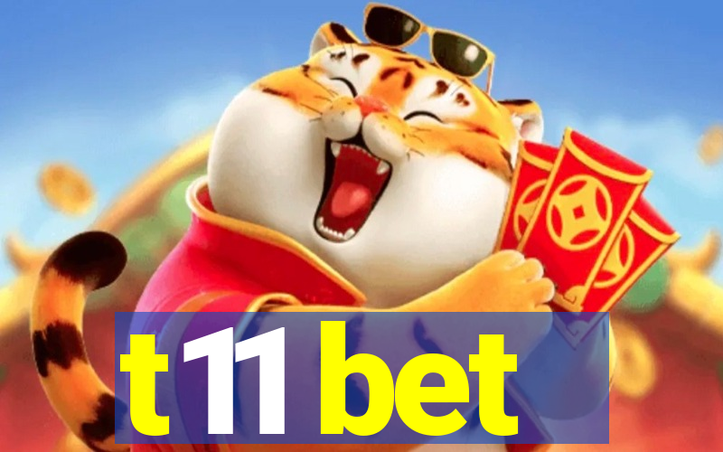 t11 bet