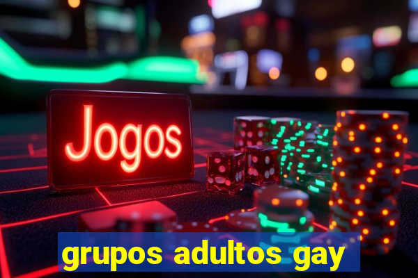 grupos adultos gay