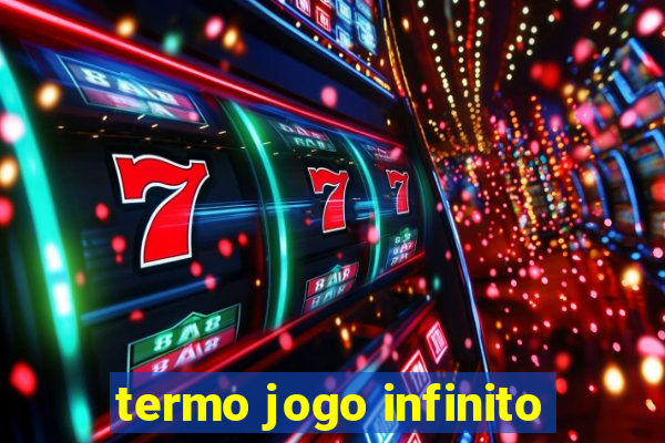 termo jogo infinito