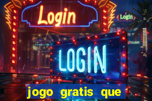 jogo gratis que ganha dinheiro