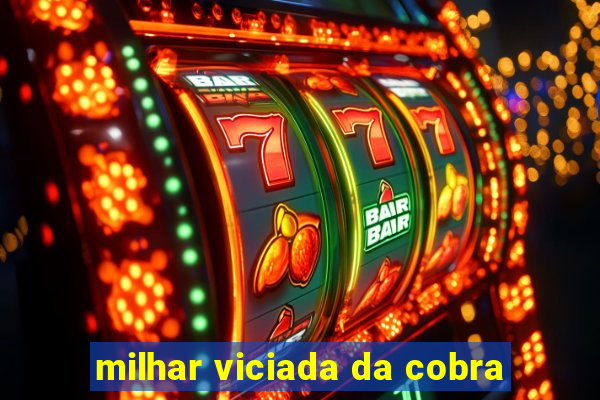 milhar viciada da cobra