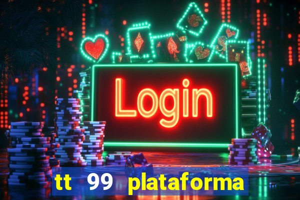 tt 99 plataforma de jogos