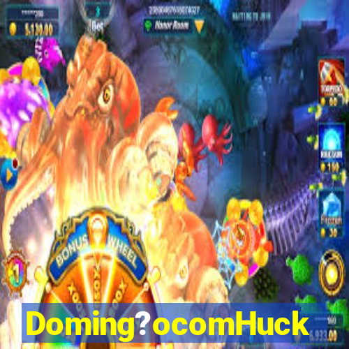 Doming?ocomHuck