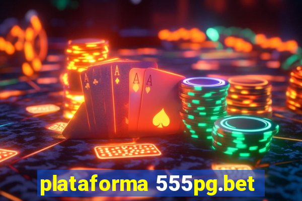 plataforma 555pg.bet