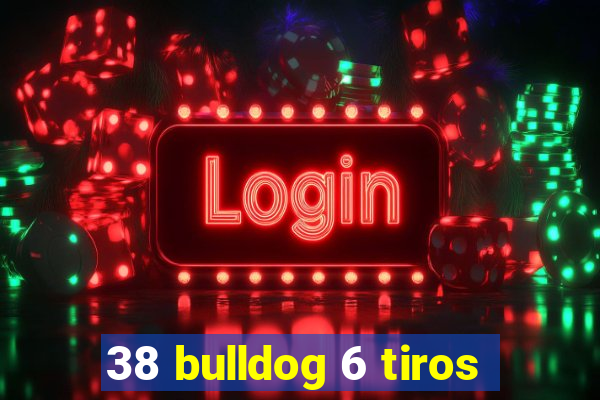 38 bulldog 6 tiros