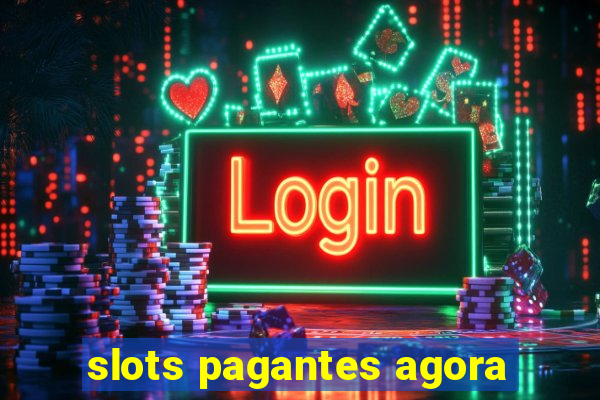 slots pagantes agora