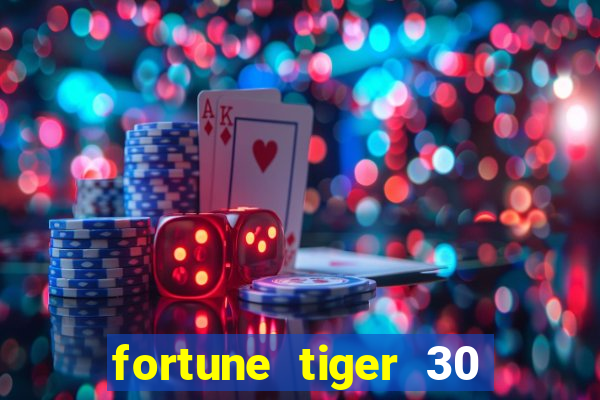 fortune tiger 30 reais grátis