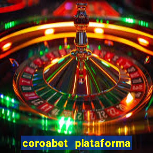 coroabet plataforma de jogos