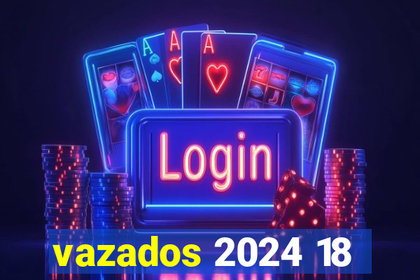 vazados 2024 18