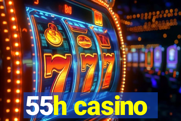 55h casino