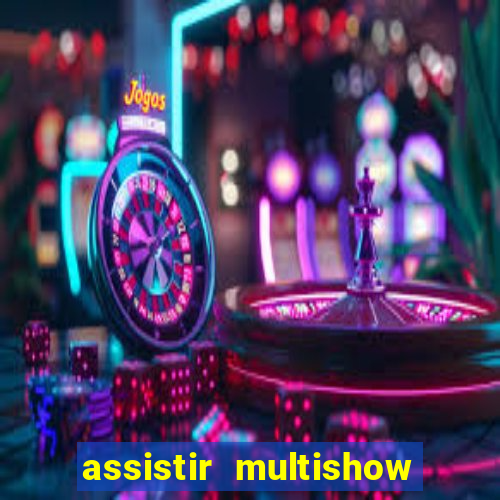 assistir multishow ao vivo grátis