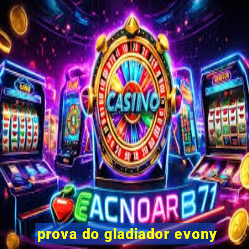 prova do gladiador evony