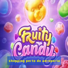 shopping perto do aeroporto