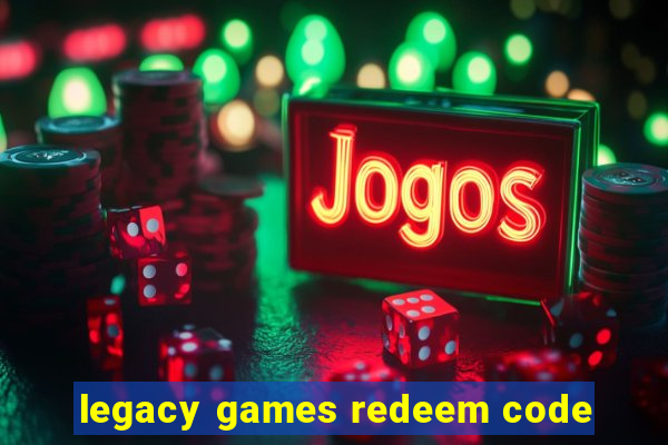 legacy games redeem code