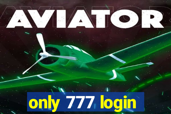 only 777 login