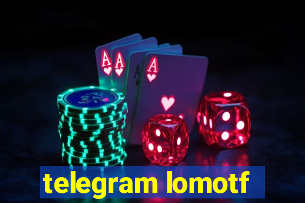 telegram lomotf