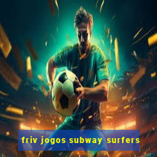 friv jogos subway surfers