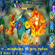 windows 10 pro rufus