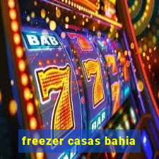 freezer casas bahia