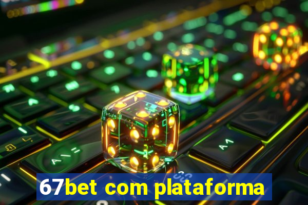 67bet com plataforma