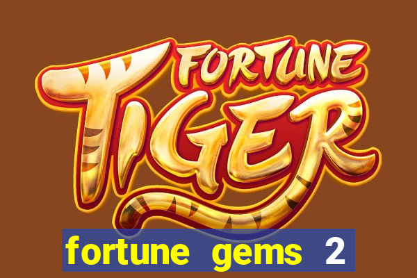 fortune gems 2 melhor horário para jogar