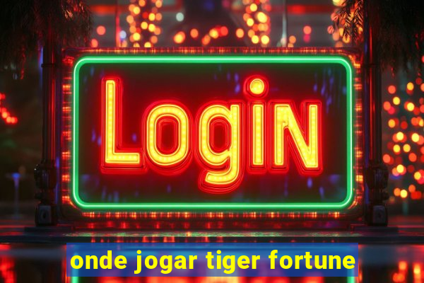 onde jogar tiger fortune