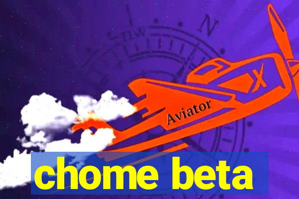 chome beta