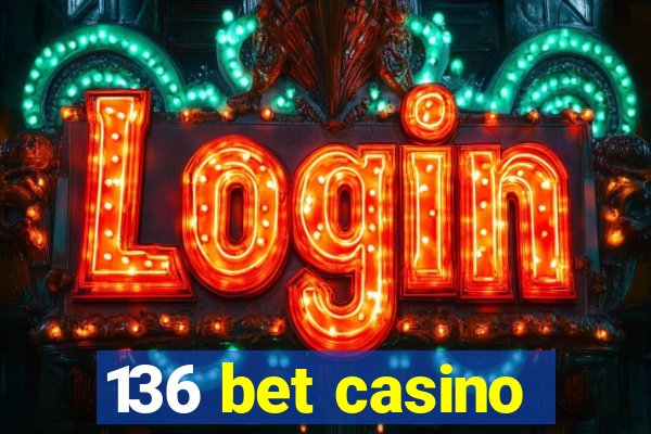 136 bet casino