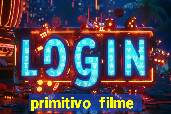 primitivo filme completo dublado mega filmes