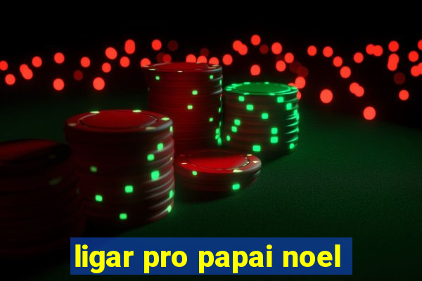 ligar pro papai noel