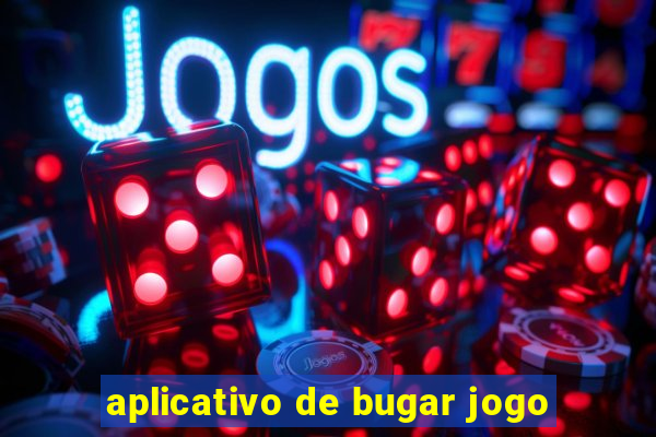 aplicativo de bugar jogo