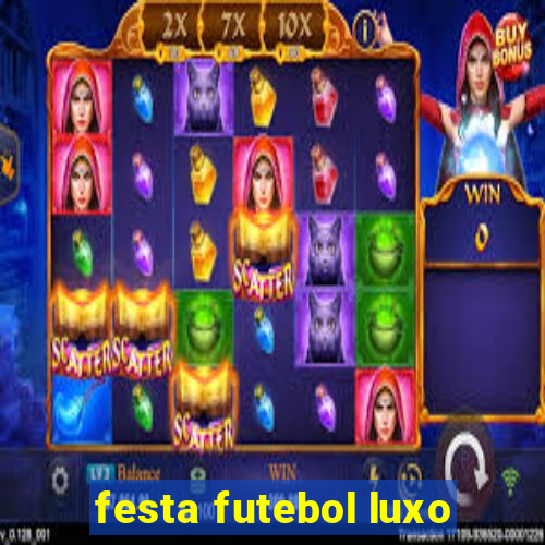 festa futebol luxo