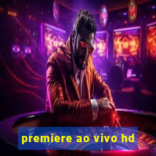 premiere ao vivo hd