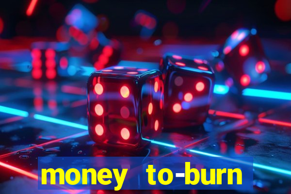 money to-burn system pt br