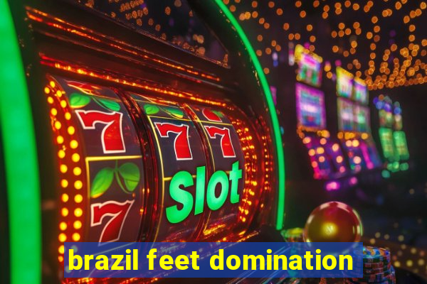 brazil feet domination