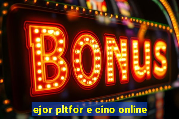 ejor pltfor e cino online