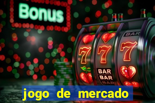 jogo de mercado dinheiro infinito