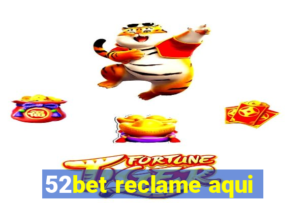 52bet reclame aqui