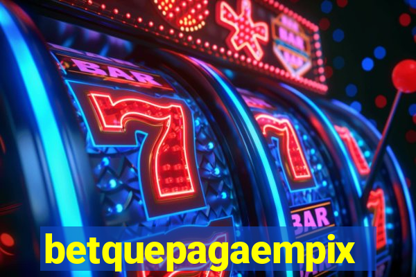 betquepagaempix