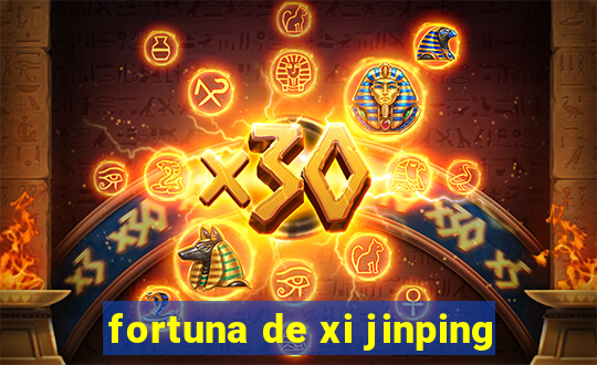 fortuna de xi jinping