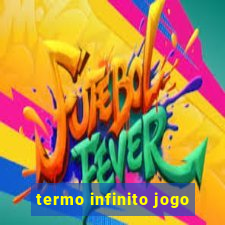 termo infinito jogo