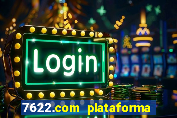 7622.com plataforma de jogos