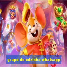 grupo de cdzinha whatsapp