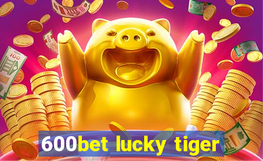 600bet lucky tiger