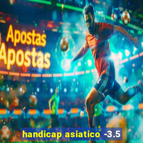 handicap asiatico -3.5