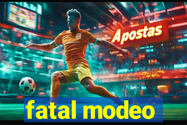 fatal modeo