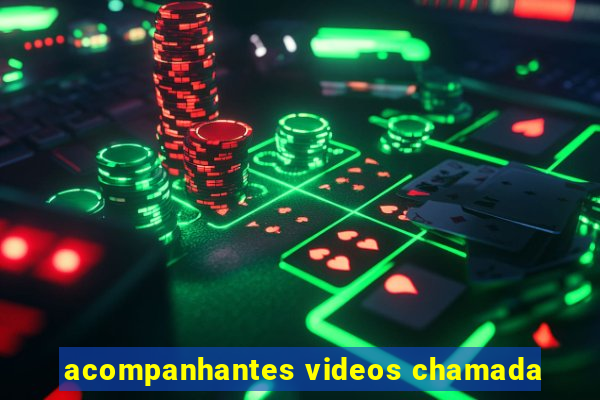 acompanhantes videos chamada