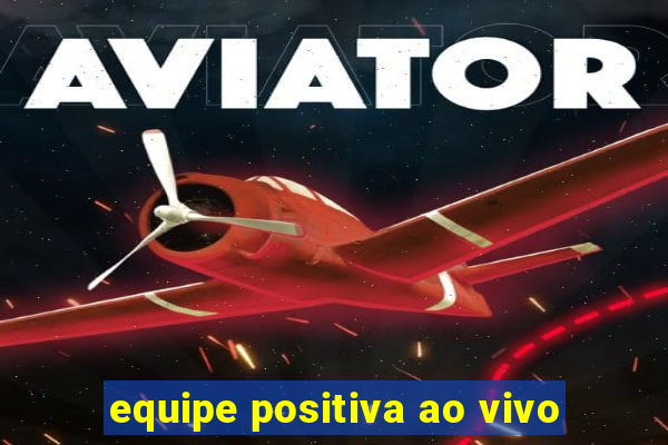 equipe positiva ao vivo